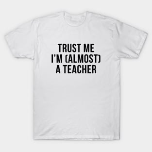 Trust me I'm (almost) a teacher. In black. T-Shirt